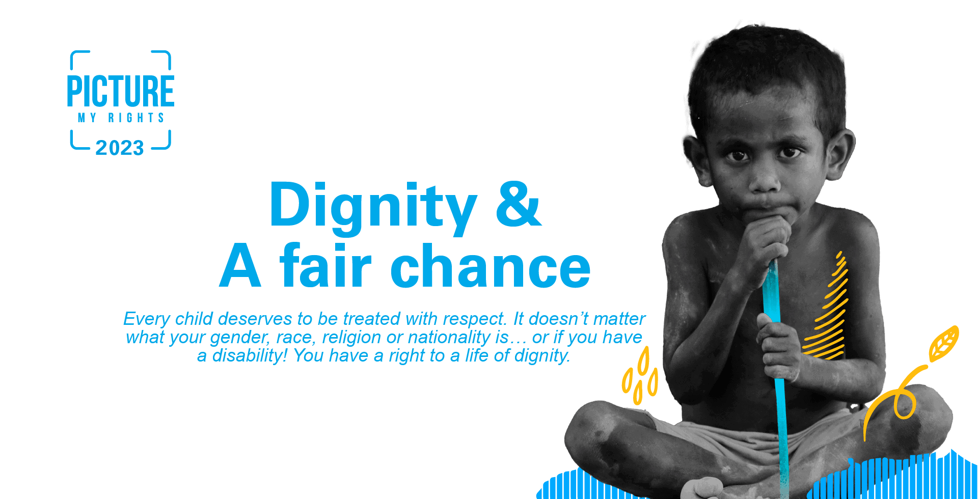 pmr_themeashot_2 A young orang asli boy. Next to him are words "Dignity and a fair chance. Every child deserves to be treated with respect regardless of race, religion, gender, nationality or disability. You have a right to a life of dignity.